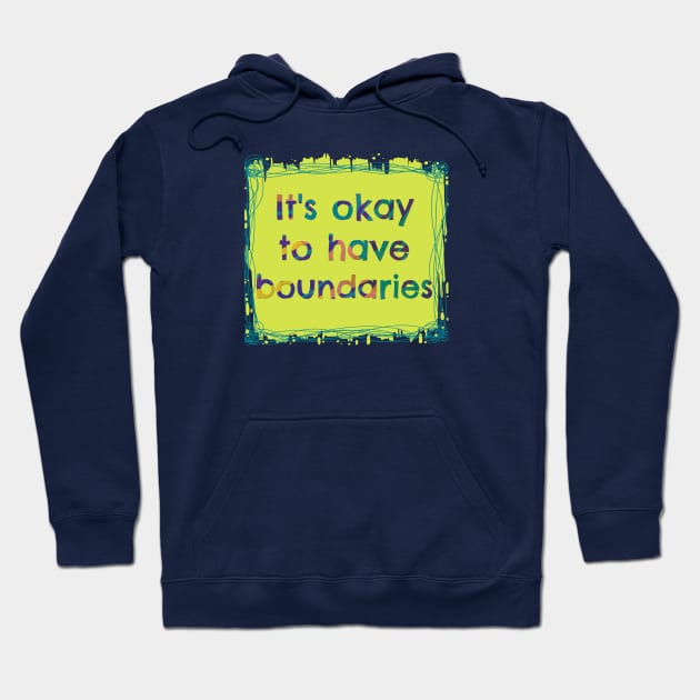 It's Okay to have Boundaries - Mental Health Hoodie by yaywow